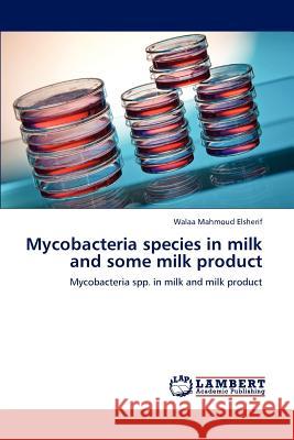 Mycobacteria species in milk and some milk product Elsherif, Walaa Mahmoud 9783848496006 LAP Lambert Academic Publishing - książka