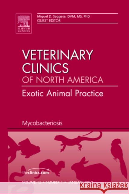 Mycobacteriosis, an Issue of Veterinary Clinics: Exotic Animal Practice: Volume 15-1 Saggese, Miguel D. 9781455739516 W.B. Saunders Company - książka