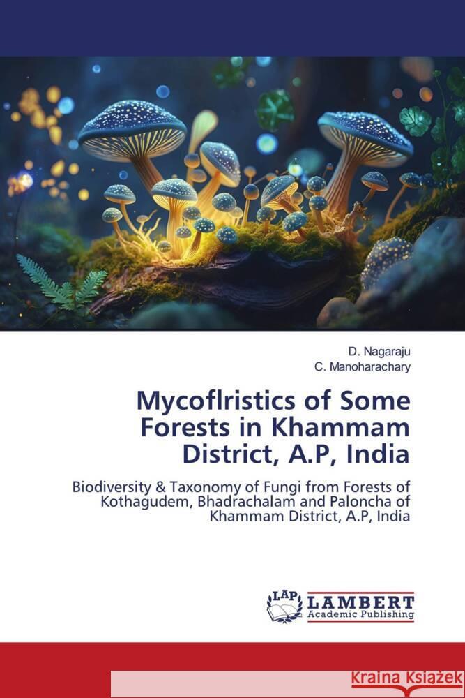 Mycoflristics of Some Forests in Khammam District, A.P, India Nagaraju, D., Manoharachary, C. 9786206783312 LAP Lambert Academic Publishing - książka