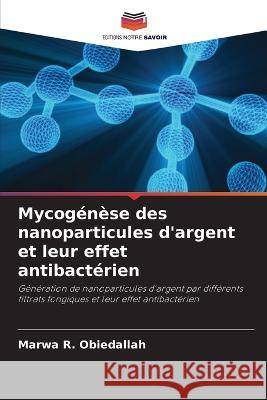 Mycog?n?se des nanoparticules d\'argent et leur effet antibact?rien Marwa R. Obiedallah 9786205736852 Editions Notre Savoir - książka