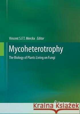 Mycoheterotrophy: The Biology of Plants Living on Fungi Merckx, Vincent 9781493939909 Springer - książka