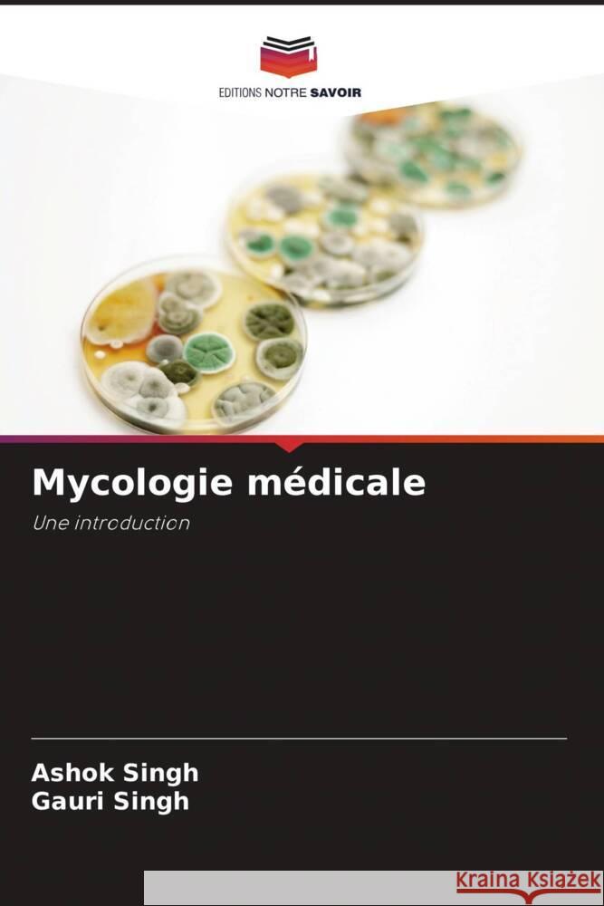 Mycologie m?dicale Ashok Singh Gauri Singh 9786207395415 Editions Notre Savoir - książka