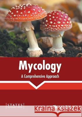 Mycology: A Comprehensive Approach Thomas Carrey   9781639893683 States Academic Press - książka