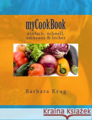 myCookBook: einfach, schnell, amüsant & lecker Krug, Barbara 9781517034344 Createspace - książka