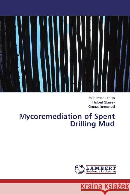 Mycoremediation of Spent Drilling Mud Umolo, Emuobosan; Stanley, Herbert; Immanuel, Omega 9786202073868 LAP Lambert Academic Publishing - książka