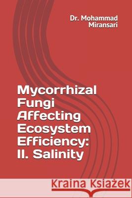 Mycorrhizal Fungi Affecting Ecosystem Efficiency: II. Salinity Mohammad Miransari 9781082814471 Independently Published - książka