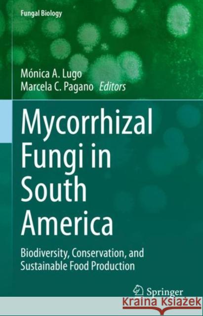 Mycorrhizal Fungi in South America: Biodiversity, Conservation, and Sustainable Food Production M?nica a. Lugo Marcela C. Pagano 9783031129933 Springer - książka