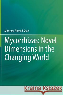 Mycorrhizas: Novel Dimensions in the Changing World Manzoor Ahmad Shah 9788132218647 Springer - książka