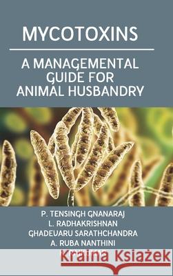 Mycotoxins: A Managemental Guide For Animal Husbandry P. Tensingh Gnanaraj 9789390591541 New India Publishing Agency- Nipa - książka