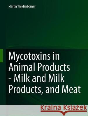 Mycotoxins in Animal Products: Milk and Milk Products, and Meat Weidenbörner, Martin 9783030309183 Springer - książka