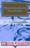 Myelodysplastic Syndrome: Fast Focus Study Guide Jt Thoma 9781511986212 Createspace