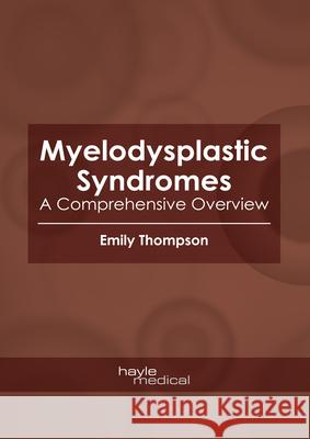 Myelodysplastic Syndromes: A Comprehensive Overview Emily Thompson 9781632418814 Hayle Medical - książka