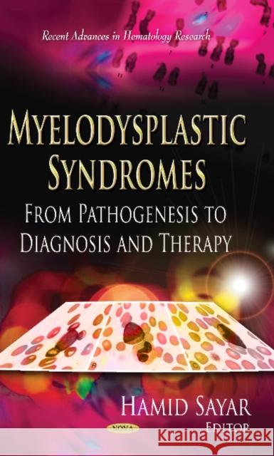 Myelodysplastic Syndromes: From Pathogenesis to Diagnosis & Therapy Hamid Sayar 9781624175749 Nova Science Publishers Inc - książka