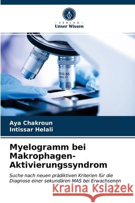 Myelogramm bei Makrophagen-Aktivierungssyndrom Aya Chakroun Intissar Helali 9786203685725 Verlag Unser Wissen - książka