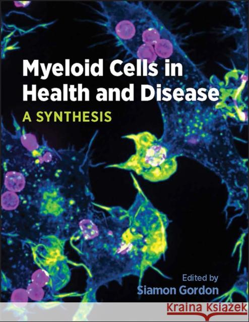 Myeloid Cells in Health and Disease: A Synthesis Gordon, Siamon 9781555819187 ASM Press - książka