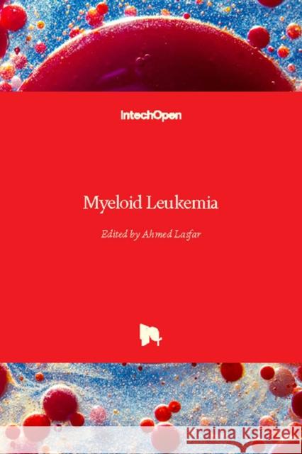 Myeloid Leukemia Ahmed Lasfar 9781789231021 Intechopen - książka