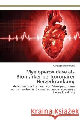 Myeloperoxidase als Biomarker bei koronarer Herzerkrankung Schuhmann, Christoph 9783838137247 Sudwestdeutscher Verlag Fur Hochschulschrifte - książka