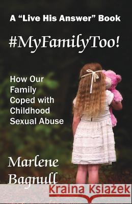 #myfamilytoo!: How Our Family Coped with Childhood Sexual Abuse Barbara E. Haley Lynne Babbit Marlene Bagnull 9780966130539 Ampelos Press - książka