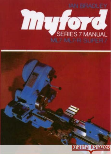 Myford Series 7 Manual: ML7, ML7-R, Super 7 Ian C. Bradley 9780852427750 Special Interest Model Books - książka