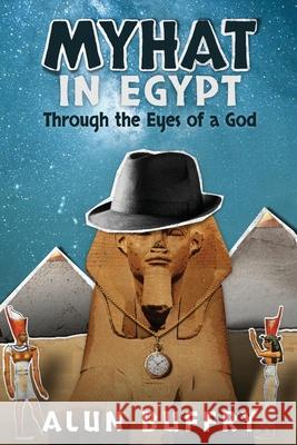 MyHat in Egypt: Through the Eyes of a God Alun Buffry Bsc 9780993210778 Abefree Publishing - książka