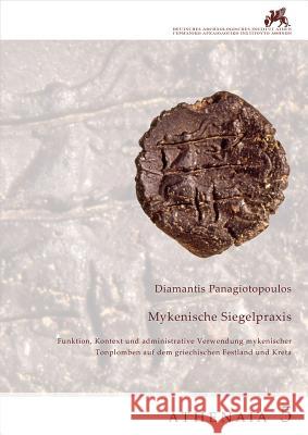 Mykenische Siegelpraxis: Funktion, Kontext Und Administrative Verwendung Mykenischer Tonplomben Auf Dem Griechischen Festland Und Kreta Panagiotopoulos, Diamantis 9783777422886 Hirmer Verlag GmbH - książka