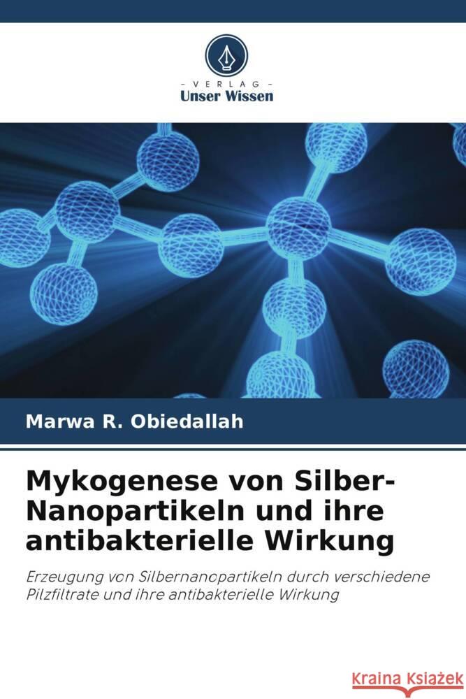 Mykogenese von Silber-Nanopartikeln und ihre antibakterielle Wirkung Marwa R. Obiedallah 9786205736814 Verlag Unser Wissen - książka