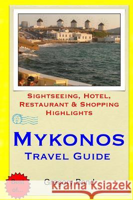 Mykonos Travel Guide: Sightseeing, Hotel, Restaurant & Shopping Highlights Gregory Bond 9781508872429 Createspace - książka