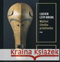 Myšlení člověka primitivního Lucien Lévy-Bruhl 9788025720868 Argo - książka