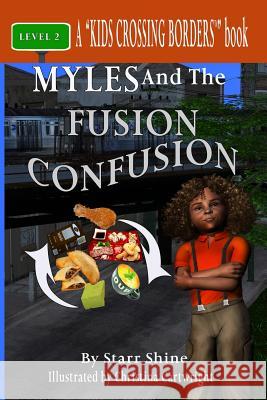 Myles and the Fusion Confusion Starr Shine Christina Cartwright 9780985140502 Kids Crossing Borders - książka