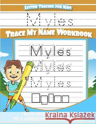Myles Letter Tracing for Kids Trace my Name Workbook: Tracing Books for Kids ages 3 - 5 Pre-K & Kindergarten Practice Workbook Books, Myles 9781985144477 Createspace Independent Publishing Platform - książka