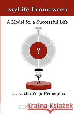 Mylife Framework: A Model For A Successful Life Based On The Yoga Principles Sheoran, Sunil 9780981192109 Bharatprem Publishing - książka