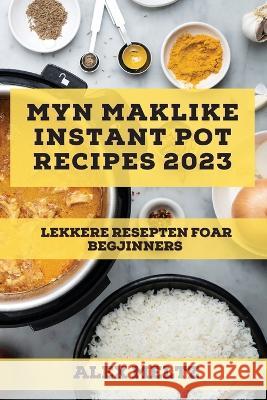 Myn maklike Instant Pot Recipes 2023: Lekkere resepten foar begjinners Alex Meltz 9781837527588 Alex Meltz - książka