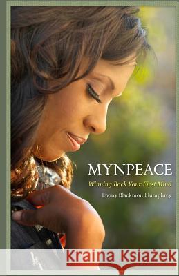 Mynpeace: Winning Back Your First Mind Ebony Blackmo 9780615522630 Ebh Ministries Incorporated - książka