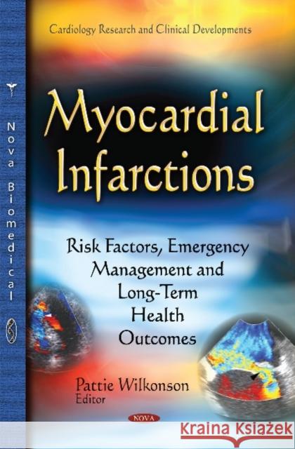 Myocardial Infarctions: Risk Factors, Emergency Management & Long-Term Health Outcomes Pattie Wilkonson 9781633217263 Nova Science Publishers Inc - książka