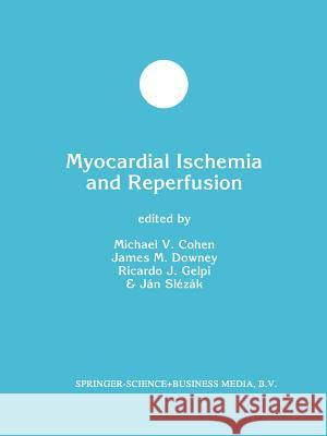 Myocardial Ischemia and Reperfusion Michael V. Cohen James Downey R. J. Gelpi 9781461372608 Springer - książka