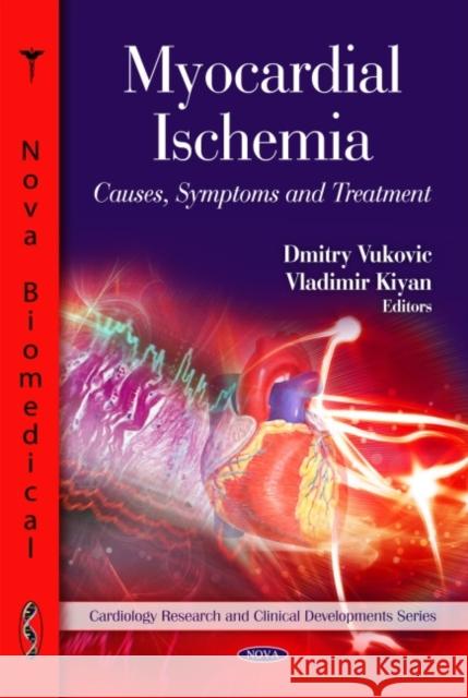 Myocardial Ischemia: Causes, Symptoms & Treatment Dmitry Vukovic, Vladimir Kiyan 9781608766109 Nova Science Publishers Inc - książka