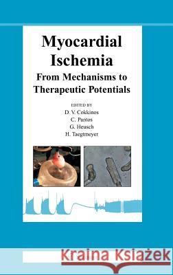 Myocardial Ischemia: From Mechanisms to Therapeutic Potentials Dennis V. P. Cokkinos, C. Pantos, Gerd Heusch, H. Taegtmeyer 9780387286570 Springer-Verlag New York Inc. - książka