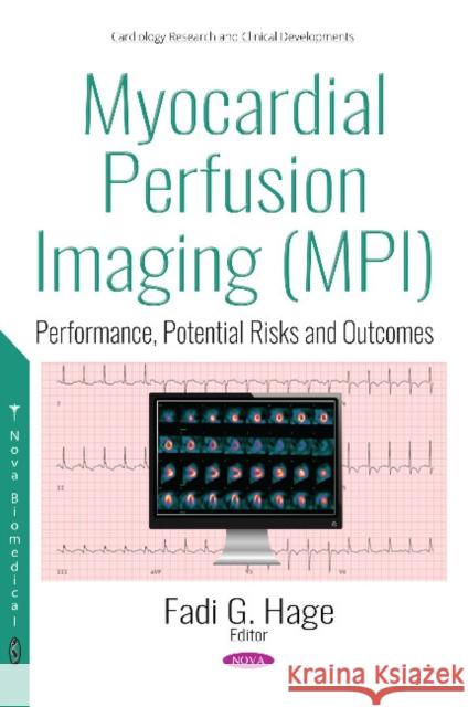 Myocardial Perfusion Imaging (MPI): Performance, Potential  Risks and Outcomes Fadi Gabriel Hage 9781536134766 Nova Science Publishers Inc - książka