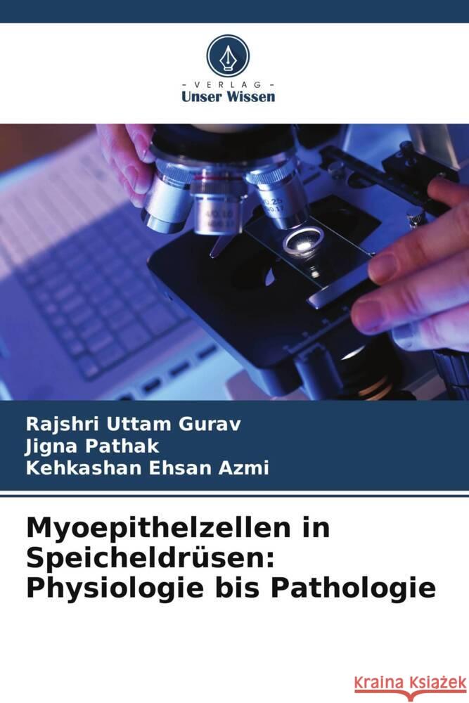 Myoepithelzellen in Speicheldrüsen: Physiologie bis Pathologie Gurav, Rajshri Uttam, Pathak, Jigna, Azmi, Kehkashan Ehsan 9786205427477 Verlag Unser Wissen - książka