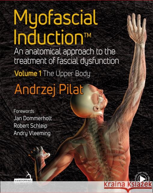 Myofascial Induction (TM) Volume 1: The Upper Body: An Anatomical Approach to the Treatment of Fascial Dysfunction Andrzej Pilat 9781913426330 Handspring Publishing Limited - książka
