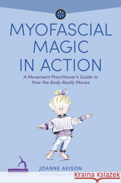 Myofascial Magic in Action: A Movement Practitioner’s Guide to How the Body Really Moves Joanne Avison 9781839977756 Jessica Kingsley Publishers - książka