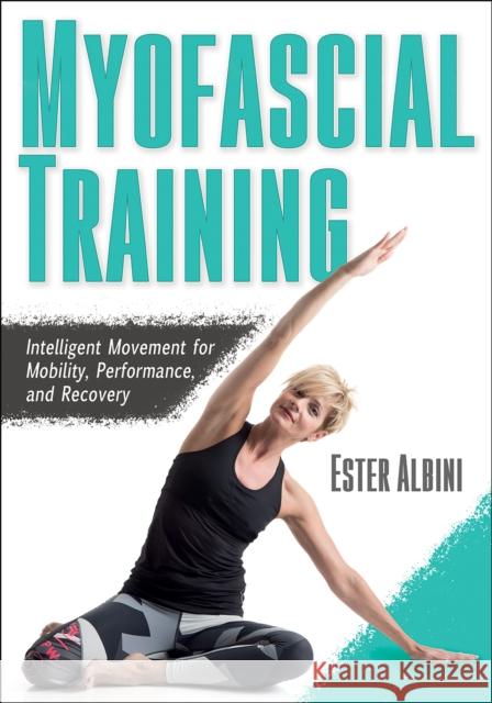 Myofascial Training: Intelligent Movement for Mobility, Performance, and Recovery Ester Albini 9781492594703 Human Kinetics Publishers - książka