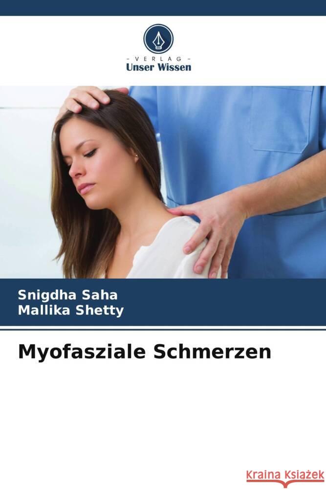 Myofasziale Schmerzen Saha, Snigdha, Shetty, Mallika 9786203644425 Verlag Unser Wissen - książka