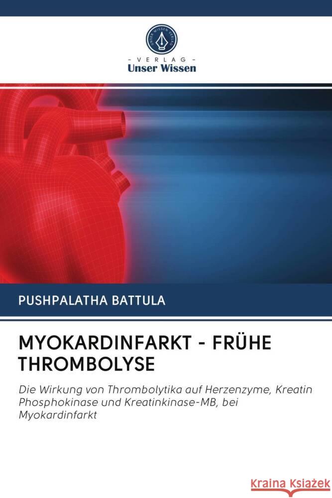 MYOKARDINFARKT - FRÜHE THROMBOLYSE Battula, Pushpalatha 9786202917063 Verlag Unser Wissen - książka