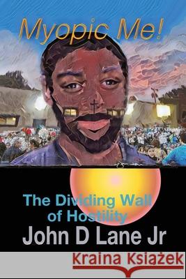Myopic Me! The Dividing Wall of Hostility John D., Jr. Lane 9781662815232 Xulon Press - książka
