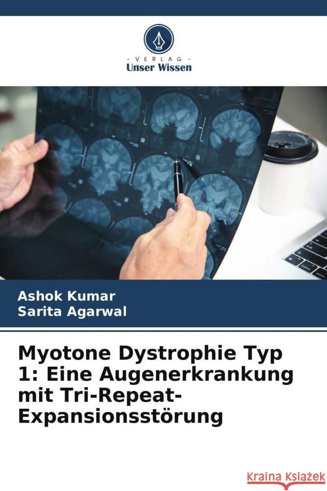 Myotone Dystrophie Typ 1: Eine Augenerkrankung mit Tri-Repeat-Expansionsst?rung Ashok Kumar Sarita Agarwal 9786208160203 Verlag Unser Wissen - książka