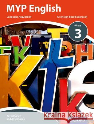Myp English Language Acquisition Phase 3 Morley, Kevin|||Gafan, Alexei 9780198398028  - książka