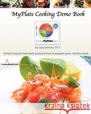 MyPlate Cooking Demo Book: 50 lessons that teach modern cooking for good nutrition. Doherty, Judy 9781466299719 Createspace - książka