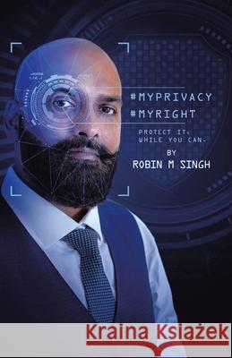 #Myprivacy #Myright: Protect It While You Can Robin M. Singh 9781543761962 Partridge Publishing Singapore - książka