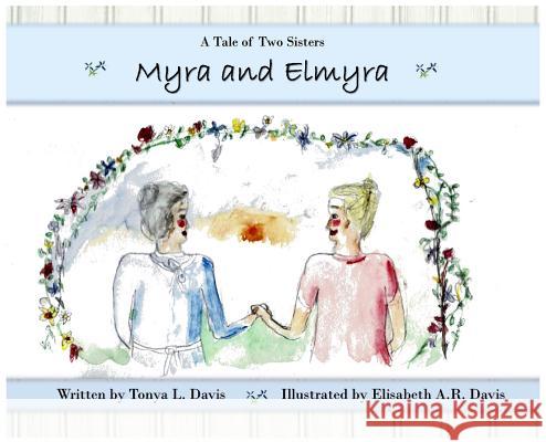 Myra and Elmyra: A Tale of Two Sisters Tonya L. Davis Elisabeth a. R. Davis 9780692983218 Monday Creek Publishing - książka